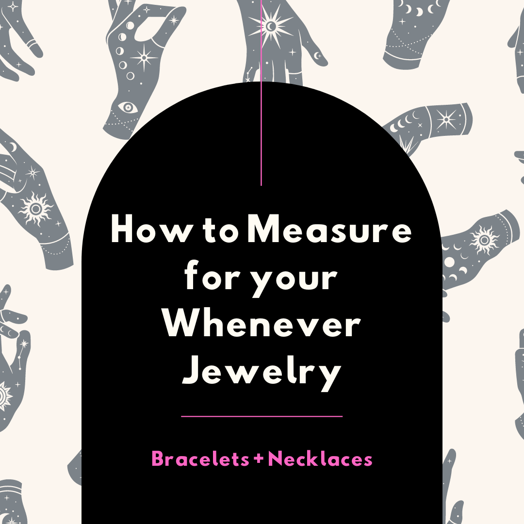 How to Measure for your Whenever Jewelry Bracelet or Necklace