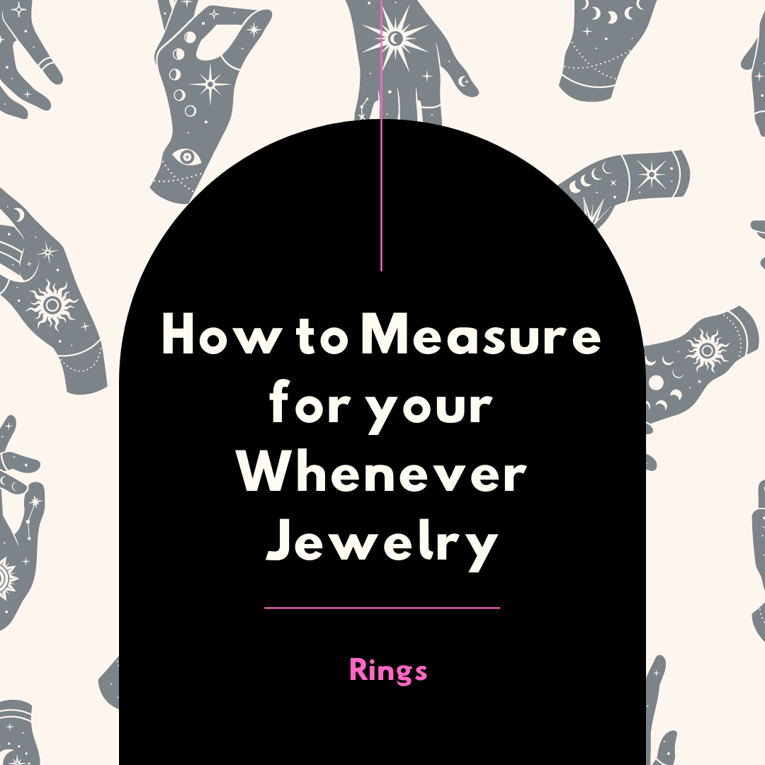 How to Measure your Finger for Whenever Rings